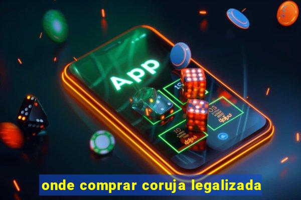 onde comprar coruja legalizada